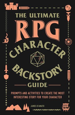 The Ultimate RPG Character Backstory Guide: Ramp up your role-playing game (RPG) and make your character your own with this fun, interactive workbook—an essential addition to any player’s gaming kit.