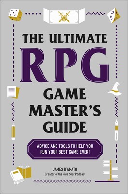 The Ultimate RPG Game Master's Guide: Up your game with everything you need to run your next tabletop roleplay game with expert advice, gameplay guidance, and playable content from RPG expert James D’Amato.